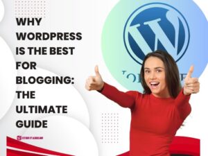 Why WordPress is the Best for Blogging-The Ultimate Guide