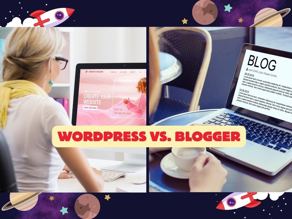 WordPress vs. Blogger Picking the Perfect Platform for Blogging